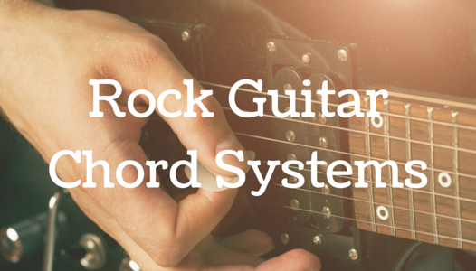 Rock Guitar Chord Systems: How to Build Common & Useable Progressions